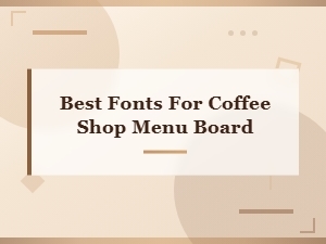 Best Free Fonts for Your Coffee Shop Menu Board