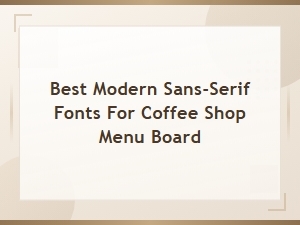Best Modern Sans-Serif Fonts for Coffee Shop Menu Boards