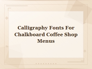 Best Calligraphy Fonts for Chalkboard Coffee Shop Menus