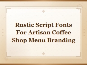Rustic Script Fonts for Artisan Coffee Shop Menu Branding