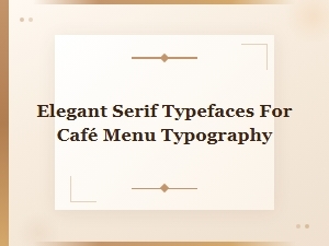 Elegant Serif Fonts That Elevate Your Café Menu