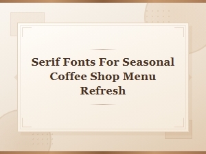 Best Serif Fonts for Seasonal Coffee Shop Menu Refreshes