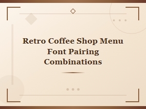 Retro Coffee Shop Menu Font Pairing Combinations for Vintage Designs