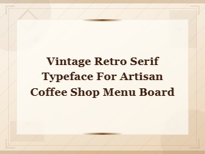 Vintage Retro Serif Typefaces for Artisan Coffee Shop Menu Boards